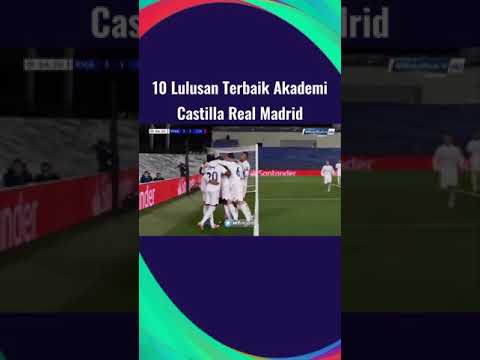 10 Lulusan terbaik akademi Castilla Real Madrid