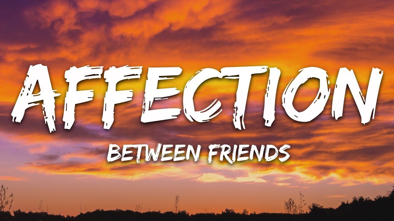 BETWEEN FRIENDS - Affection (Lyrics) 🎶