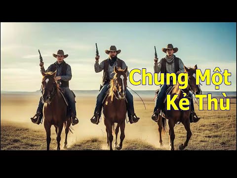 Phim cao bồi: CHUNG MỘT KẺ THÙ (Phụ đề Việt ngữ)