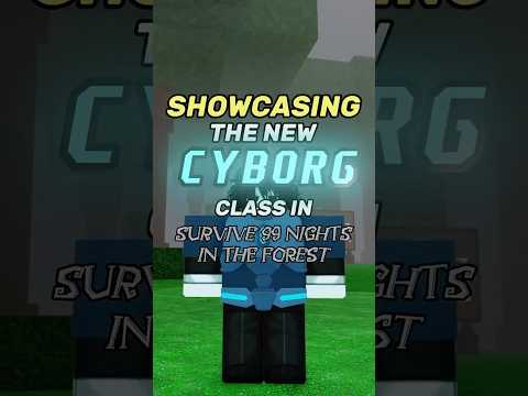 🤖NEW CYBORG CLASS SHOWCASE IN SURVIVE 99 NIGHTS IN THE FOREST🤖 #roblox #survive99nightsintheforest