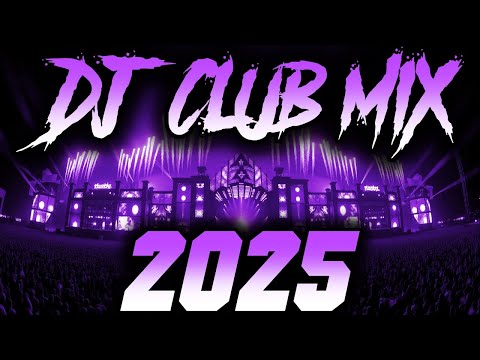DJ CLUB MIX 2025 - Remixes & Mashups of Popular Songs 2025 | DJ Remix Club Music Disco DJ Mix 2024