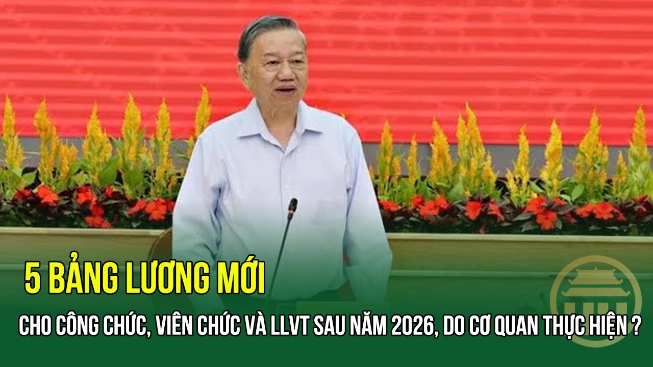 Chính Thức: 5 Bảng Lương Mới Cho Công Chức, Viên Chức & LLVT Sau 2026 💼