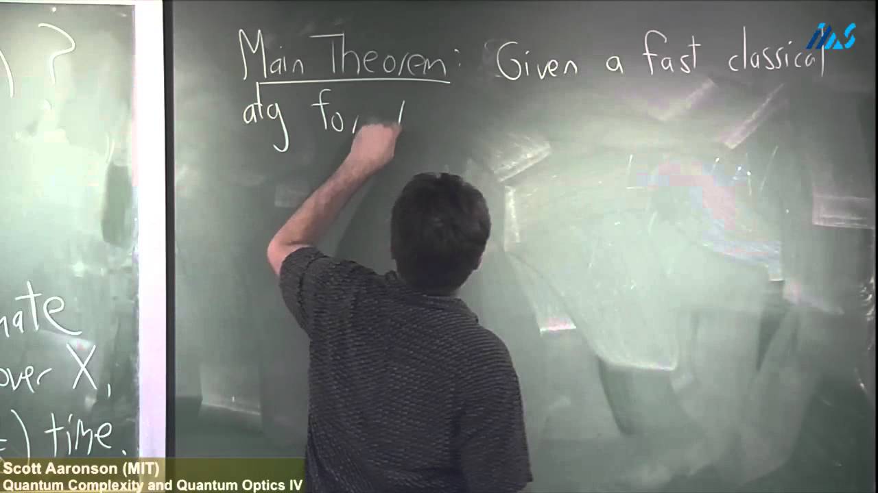 Scott Aaronson (MIT) Quantum Complexity and Quantum Optics IV