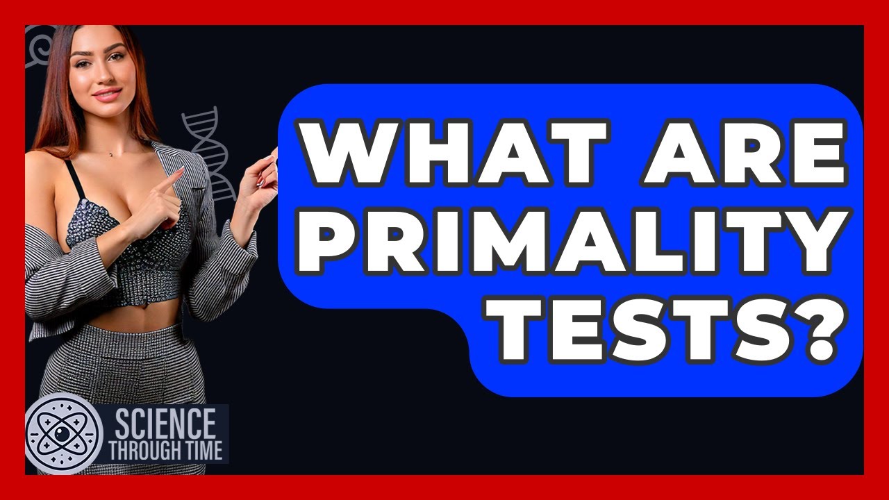 Primality Tests Explained: Unlocking the Secrets of Prime Numbers 🔢