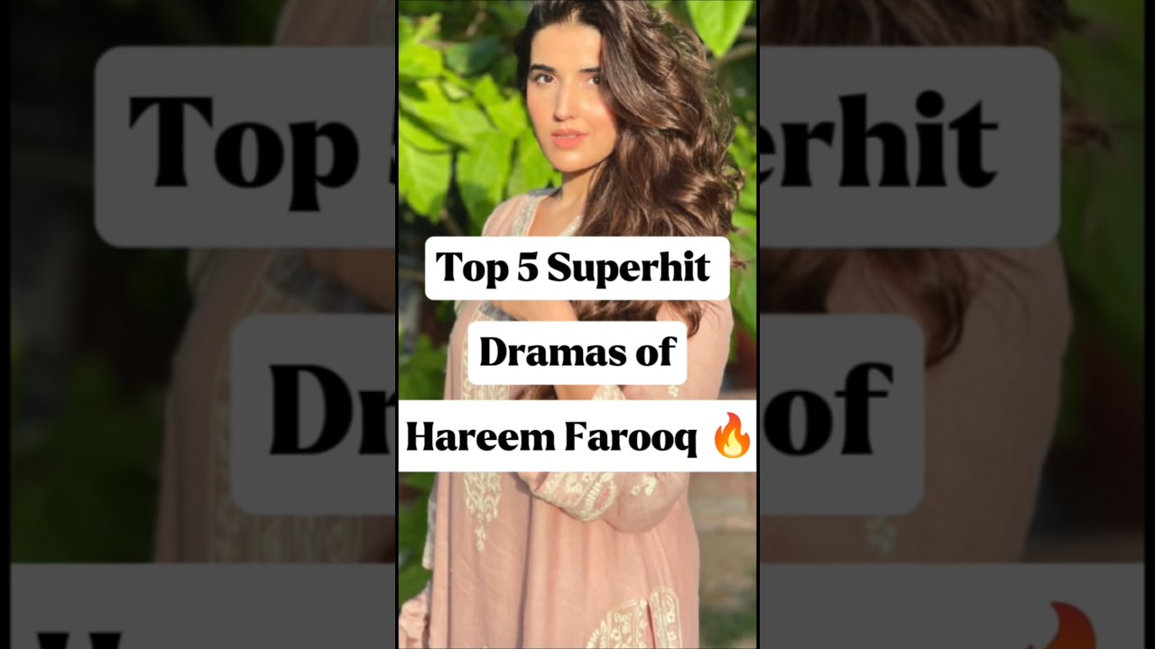 Top 5 Hit Dramas of Hareem Farooq 🎬