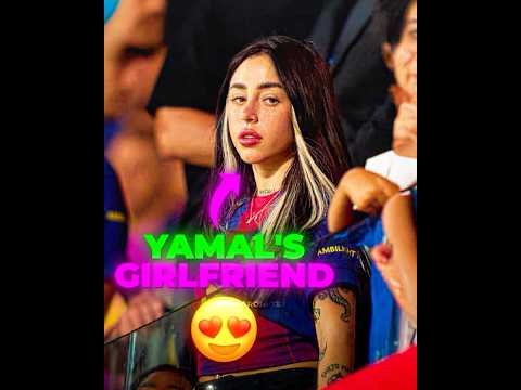 YAMAL IS IN LOVE with his new GIRLFRIEND😍🔥