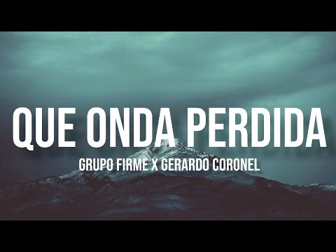 Qué Onda Perdida - Grupo Firme & Gerardo Coronel 🎶