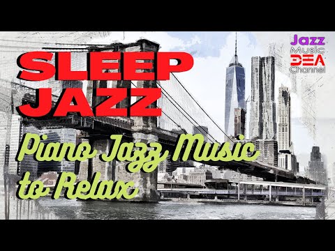 Sleep Jazz: Piano Jazz Music to Relax, Slow Jazz Piano for Sleep (Jazz Music DEA Channel )