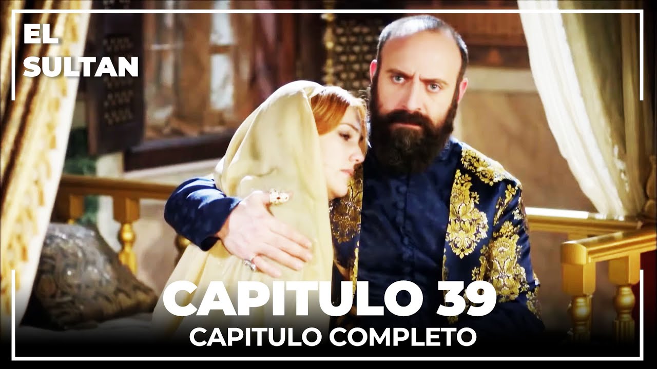 El Sultán | Capítulo 39 Completo