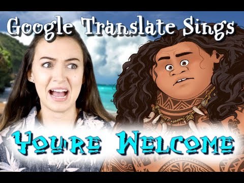 Google Translate Sings 'You're Welcome' from Moana 🎶
