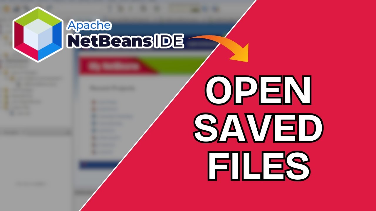 How to Open Saved Files in NetBeans 2025?