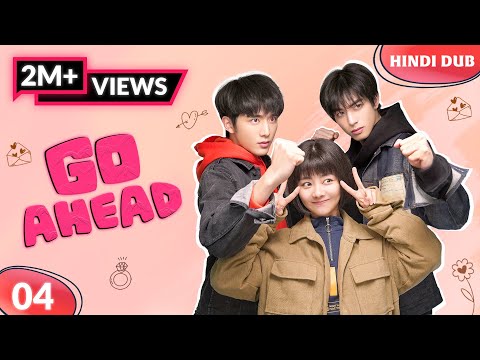GO AHEAD EP 04【Hindi Dubbed】10 Saal Baad..Kya Badlega Sab Kuch? Chinese Drama In Hindi Dubbed