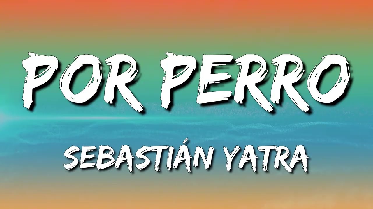 Sebastián Yatra - Por Perro ft Luis Figueroa & Lary Over