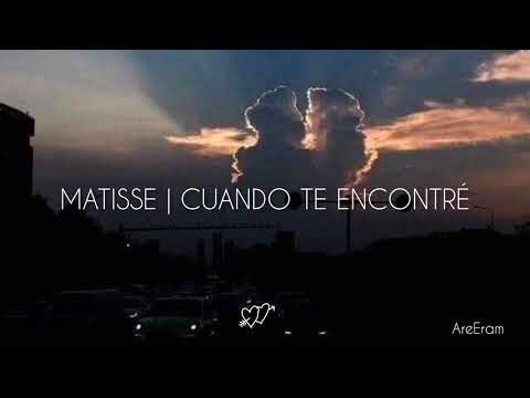 Cuando te encontré - Matisse 🎶