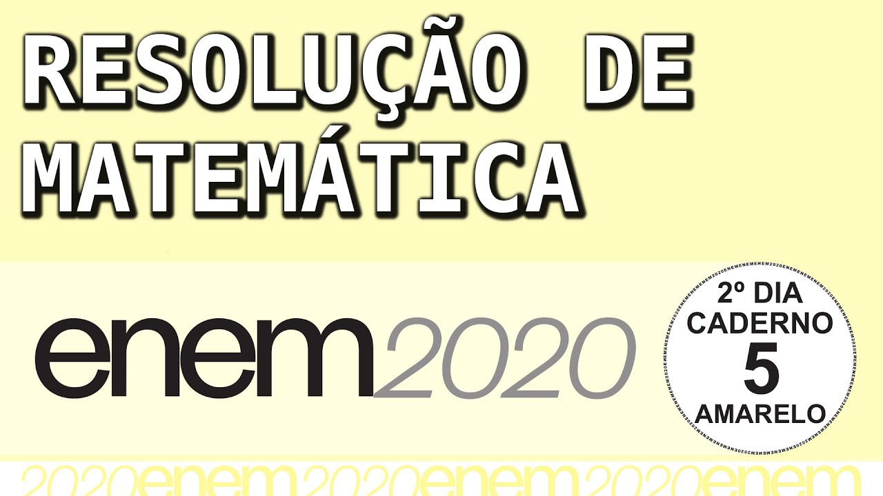 ENEM 2020 Caderno Amarelo – Resolução COMPLETA de MATEMÁTICA