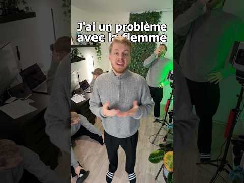 J'ai un problème avec la flemme...