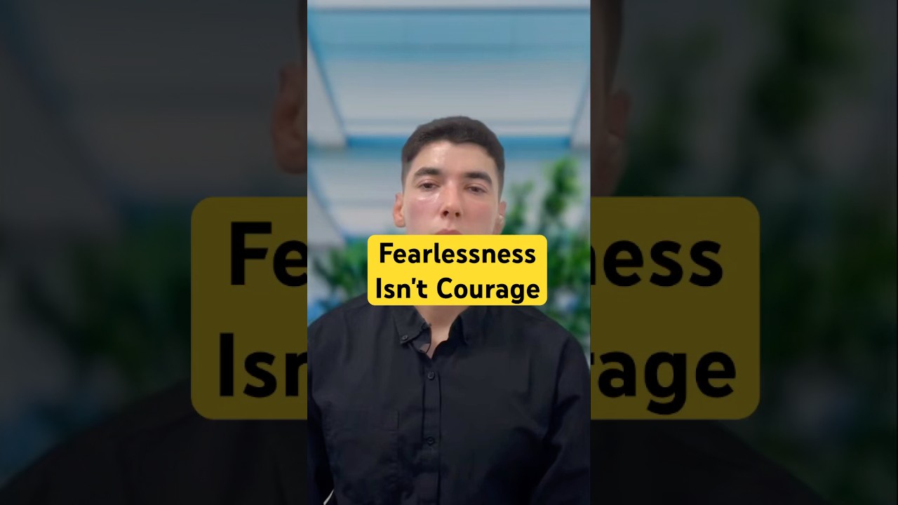 Fearlessness ≠ Courage 💪