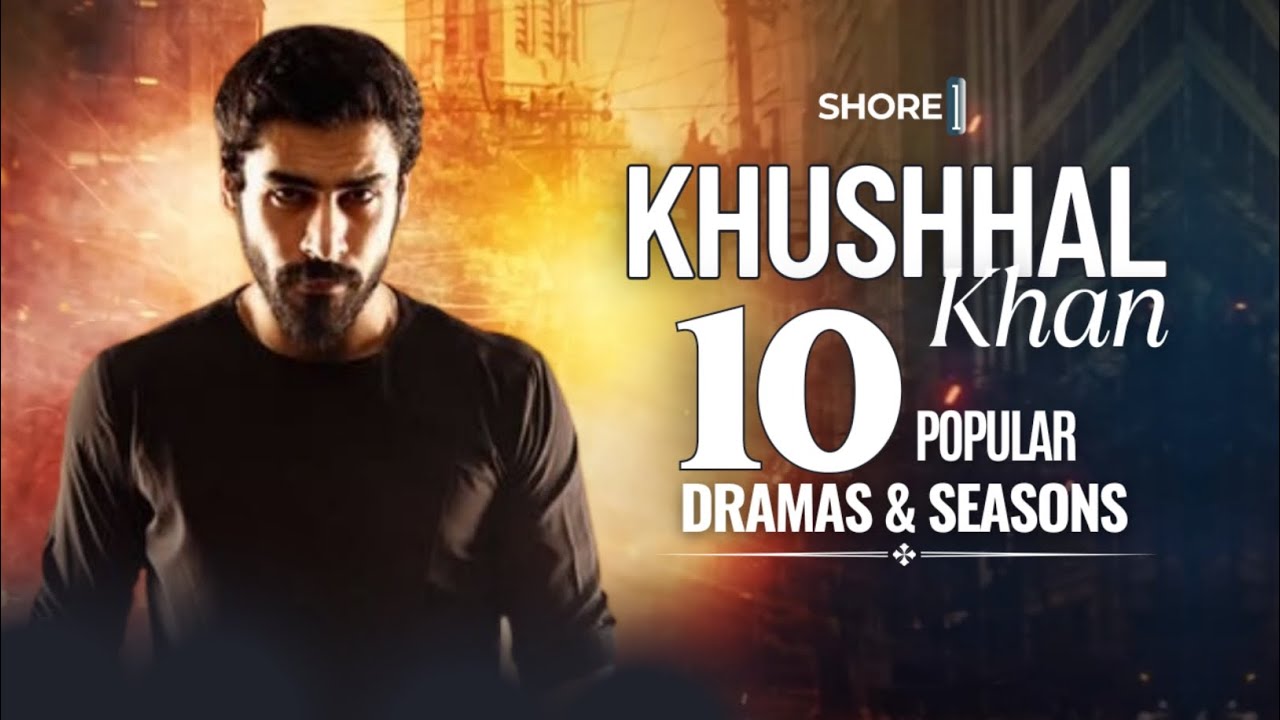 Khushhal Khan | Top 10 Best Dramas | DunyaPur, Ishq Di Chashni, Mohabbat Gumshuda Meri, Mushkil