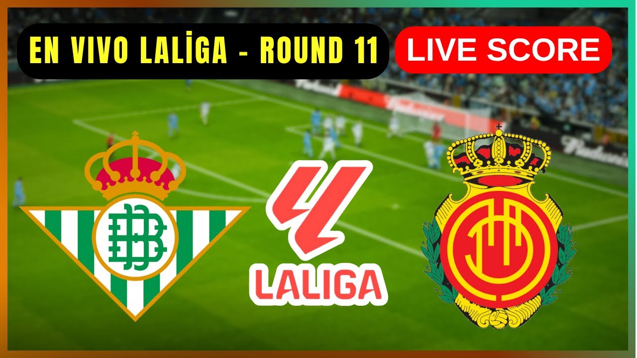 🔥 Real Betis Balompié vs RCD Mallorca en Vivo – LaLiga Jornada 11 | Actualización de Marcador