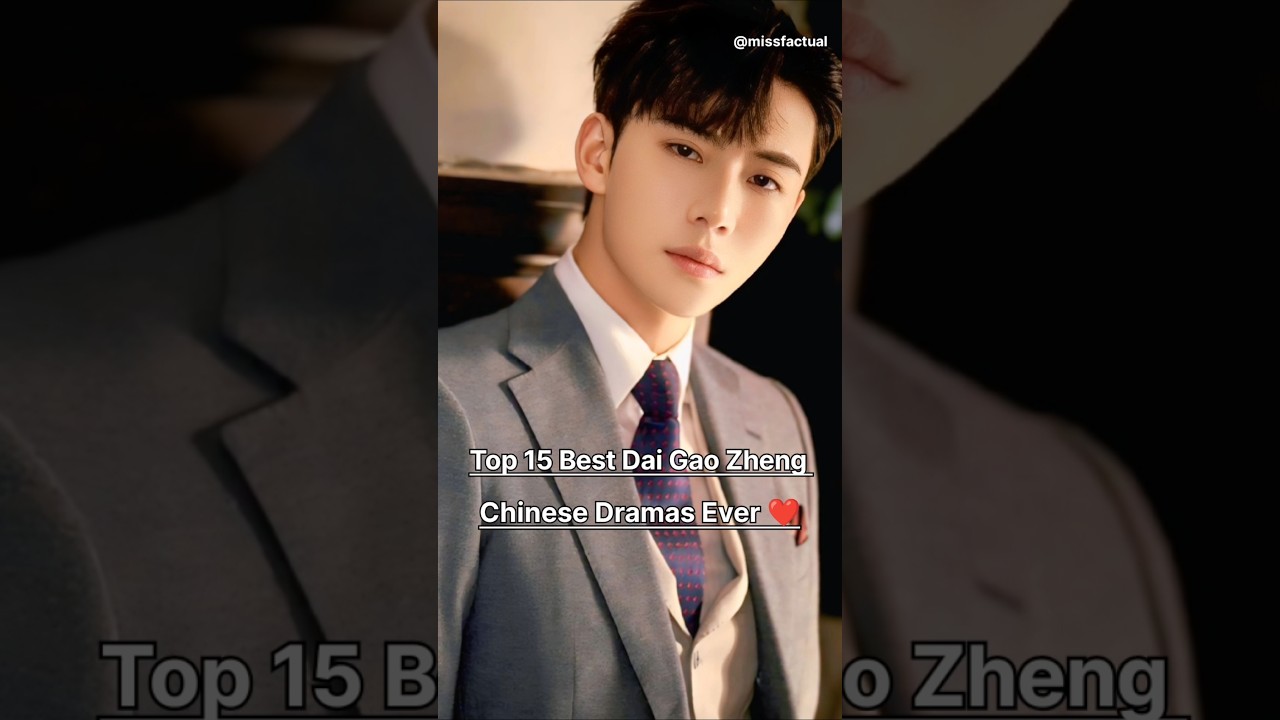 Top 15 Best Dai Gao Zheng Chinese Dramas 💙