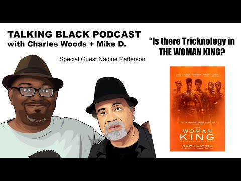 Talking Black With Charles Woods - "Is there Tricknology in The Woman King?"