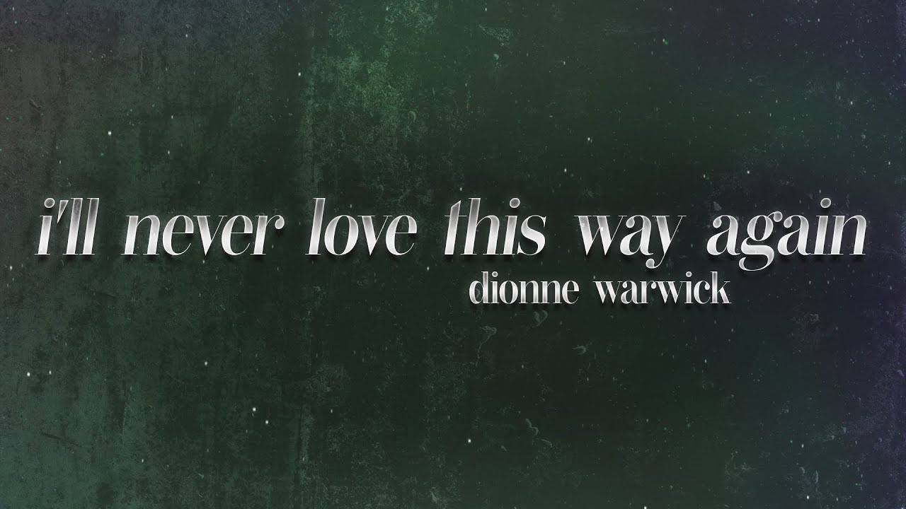 Dionne Warwick - I'll Never Love This Way Again β¨