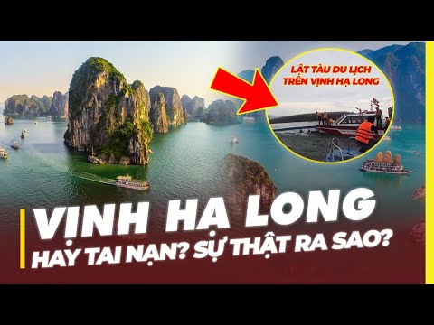 VỊNH HẠ LONG HAY TAI NẠN? SỰ THẬT RA SAO?