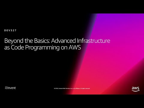 AWS re:Invent 2018: Advanced IaC Programming on AWS