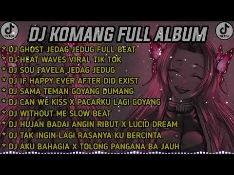 DJ KOMANG FULL ALBUM VIRAL TIKTOK TERBARU 2022 DJ GHOST JEDAG JEDUG FULL BEAT