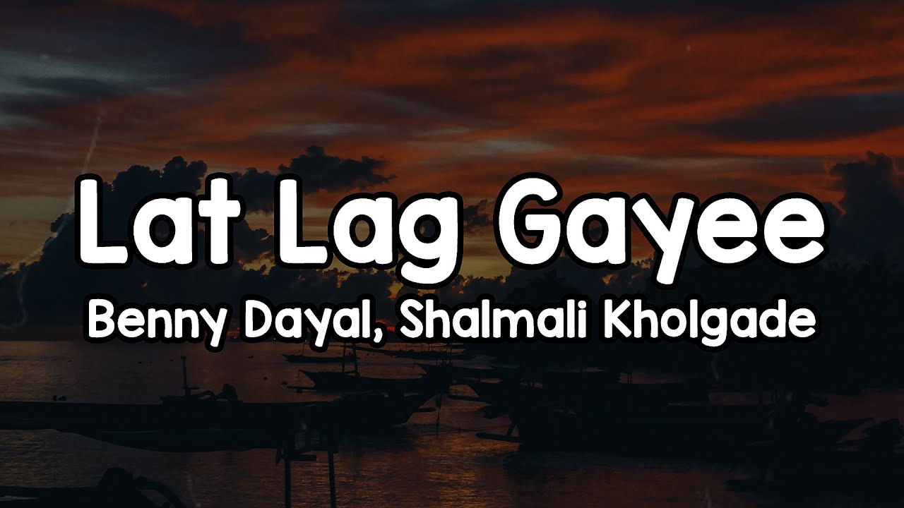 Lat Lag Gayee Lyrics by Benny Dayal & Shalmali Kholgade 🎶 | Feel the Magic of the Song