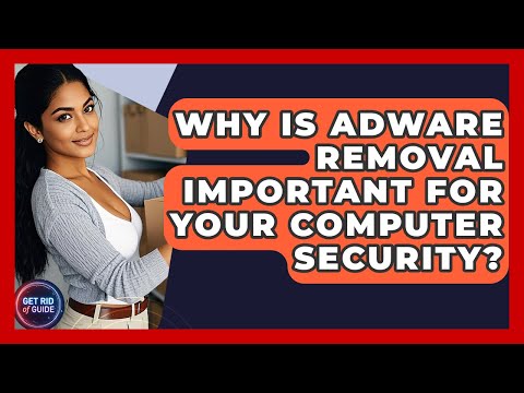 Why Is Adware Removal Important for Your Computer Security? - Get Rid Of Guide