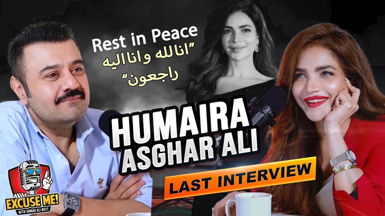 Humaira Asghar Ali: Final Interview on Excuse Me with Ahmad Ali Butt