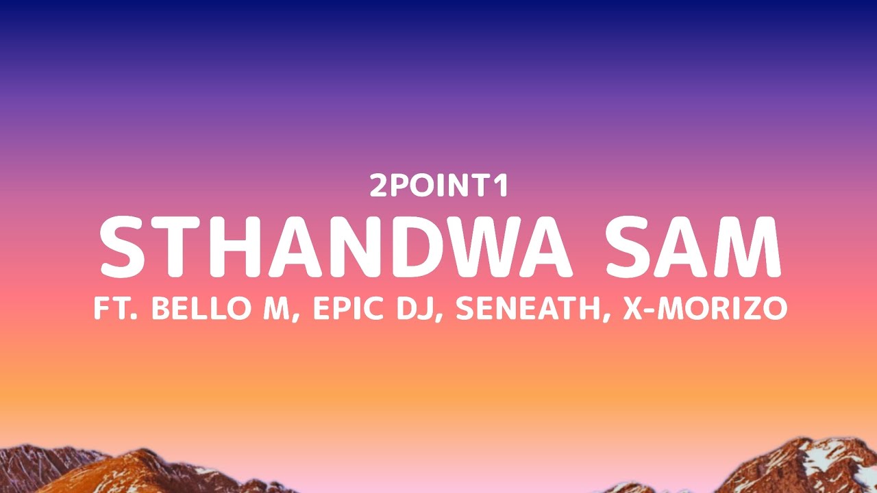 2Point1 - Sthandwa Sam ft. Bello M & More 🎶