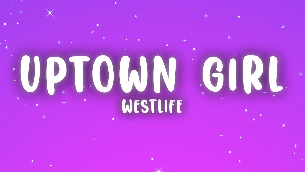 Westlife - Uptown Girl Lyrics 🎶