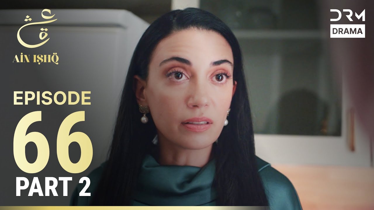 Turkish Drama in Urdu: Ain Ishq Episode 66 Part 2 – Love and Heartbreak 💔