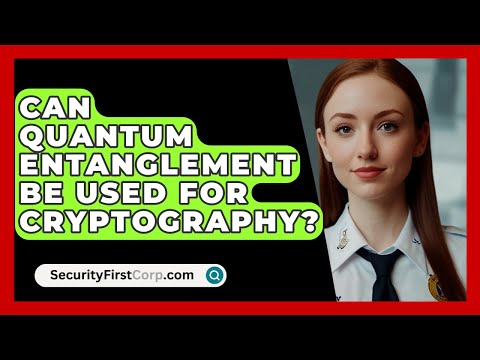 Can Quantum Entanglement Be Used For Cryptography? - SecurityFirstCorp.com