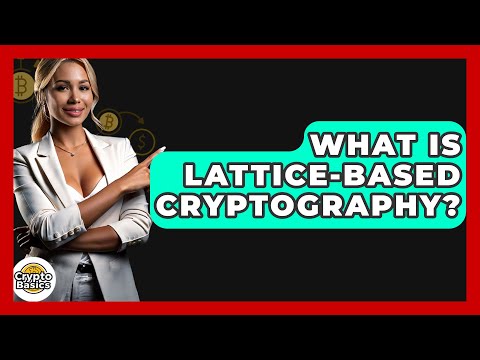 What Is Lattice-Based Cryptography? - CryptoBasics360.com