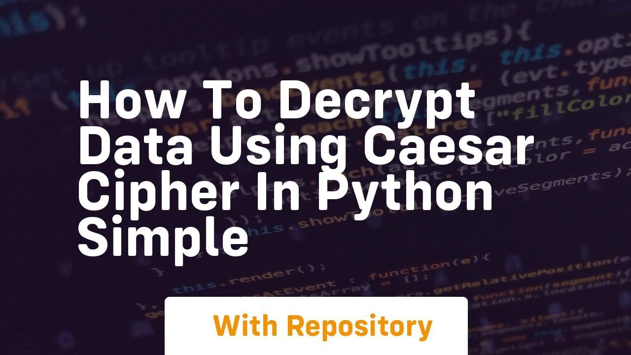 Decrypting Data with Caesar Cipher in Python: A Simple Guide