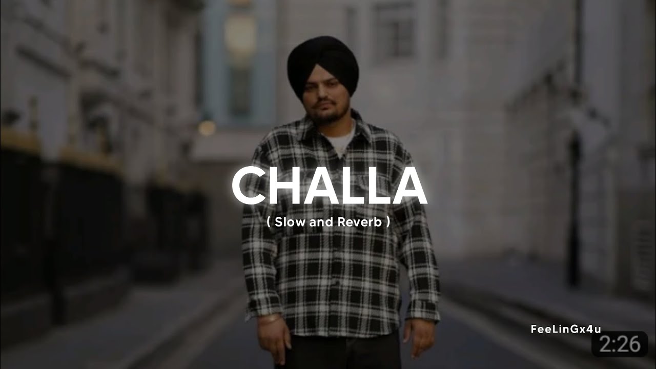 Challa Gal Di Ve Gani Ve - Slowed Reverb | Sidhu Moosewala