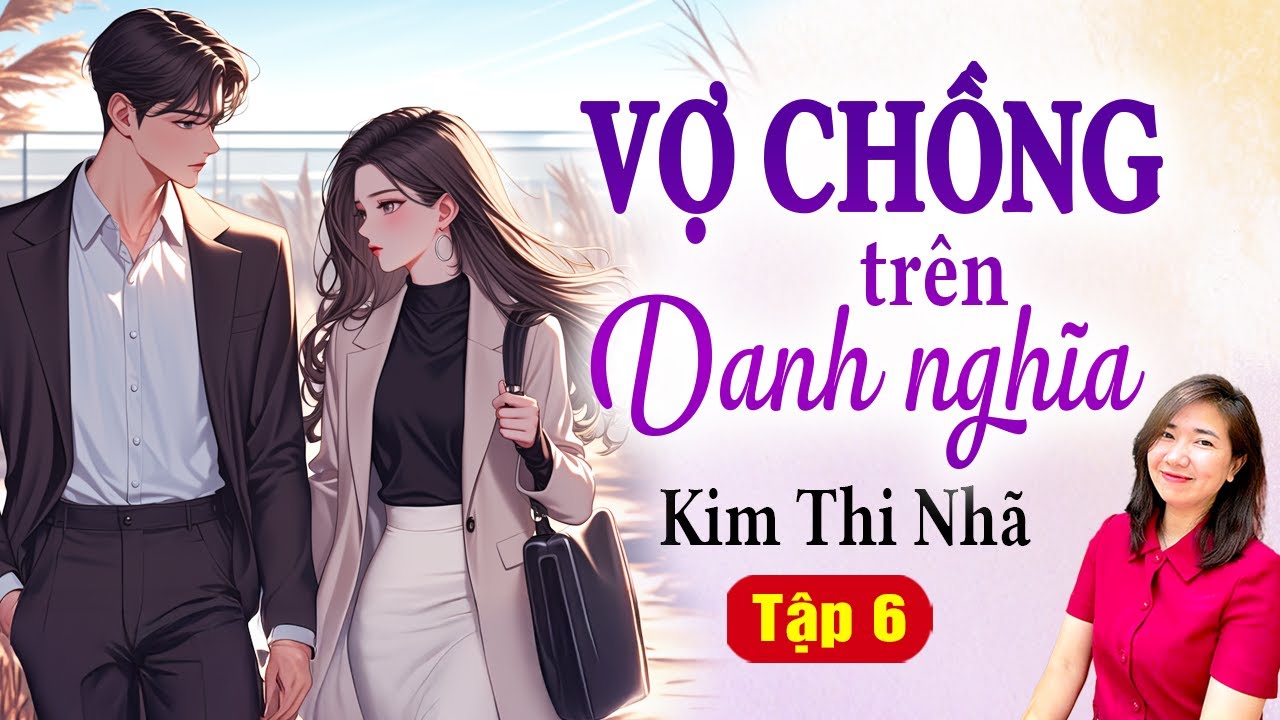 Vợ chồng trên danh nghĩa Tập 6 - Kim Thanh kể chuyện ngôn tình đêm khuya hay nhất 2025