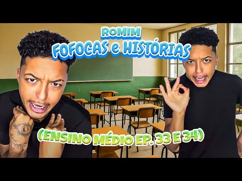 FOFOCAS & Histórias do Romim - Ensino Médio Ep. 33-34