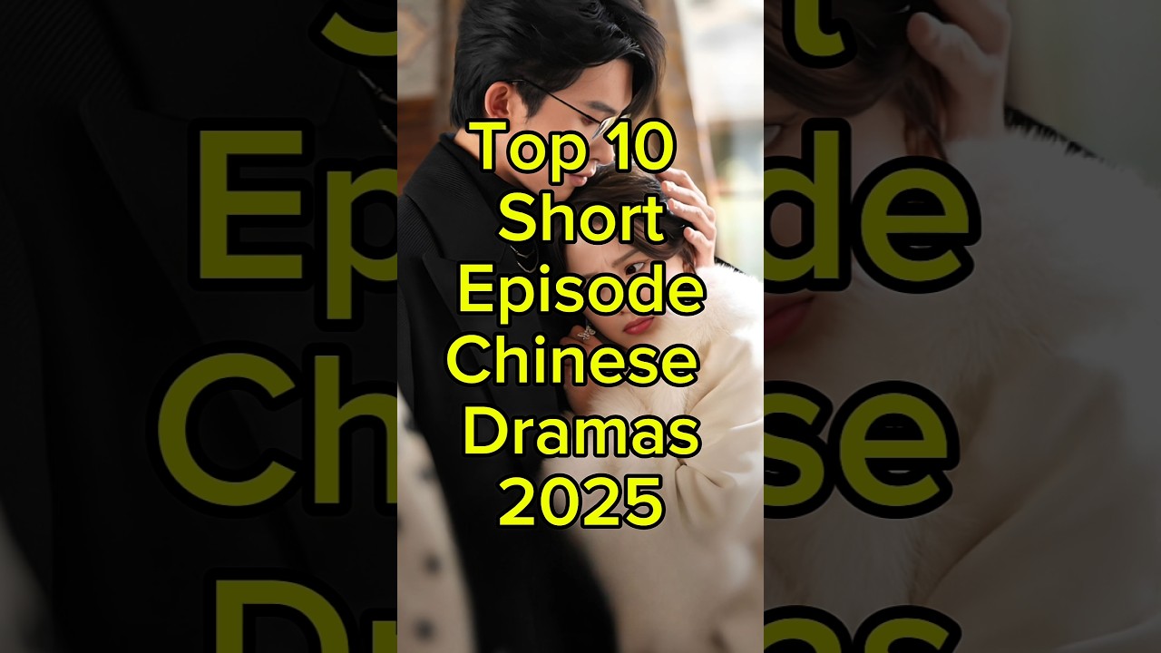 Top 10 Short Chinese Dramas of 2025 🎬