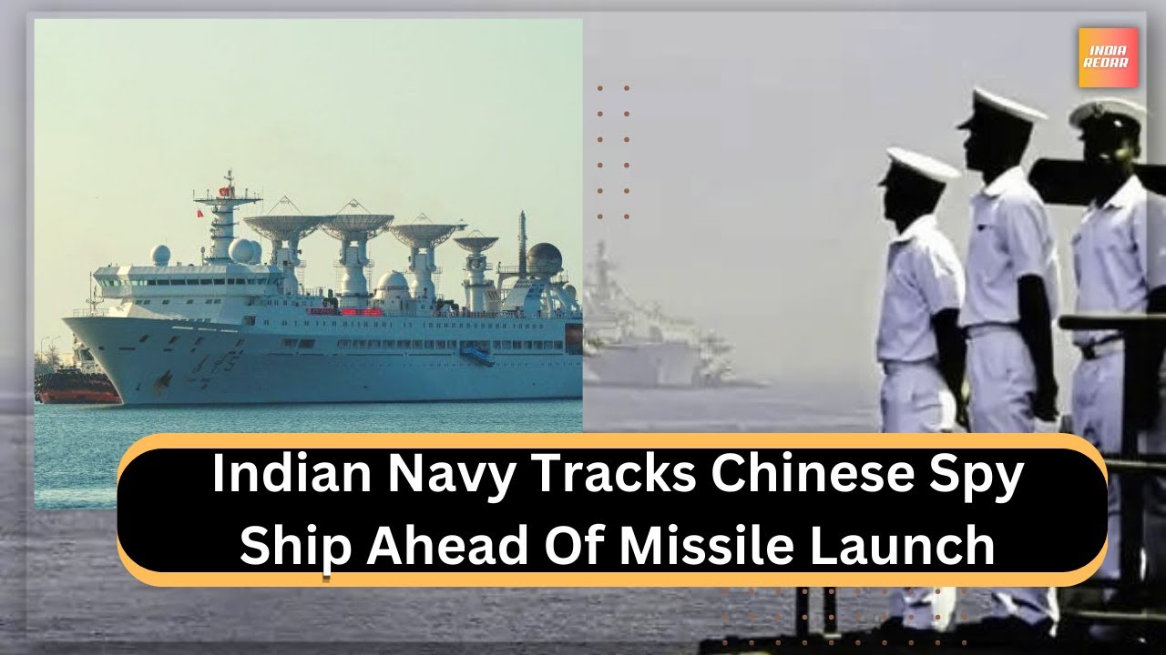 Indian Navy Monitors Chinese Spy Ship Before Missile Test 🇮🇳