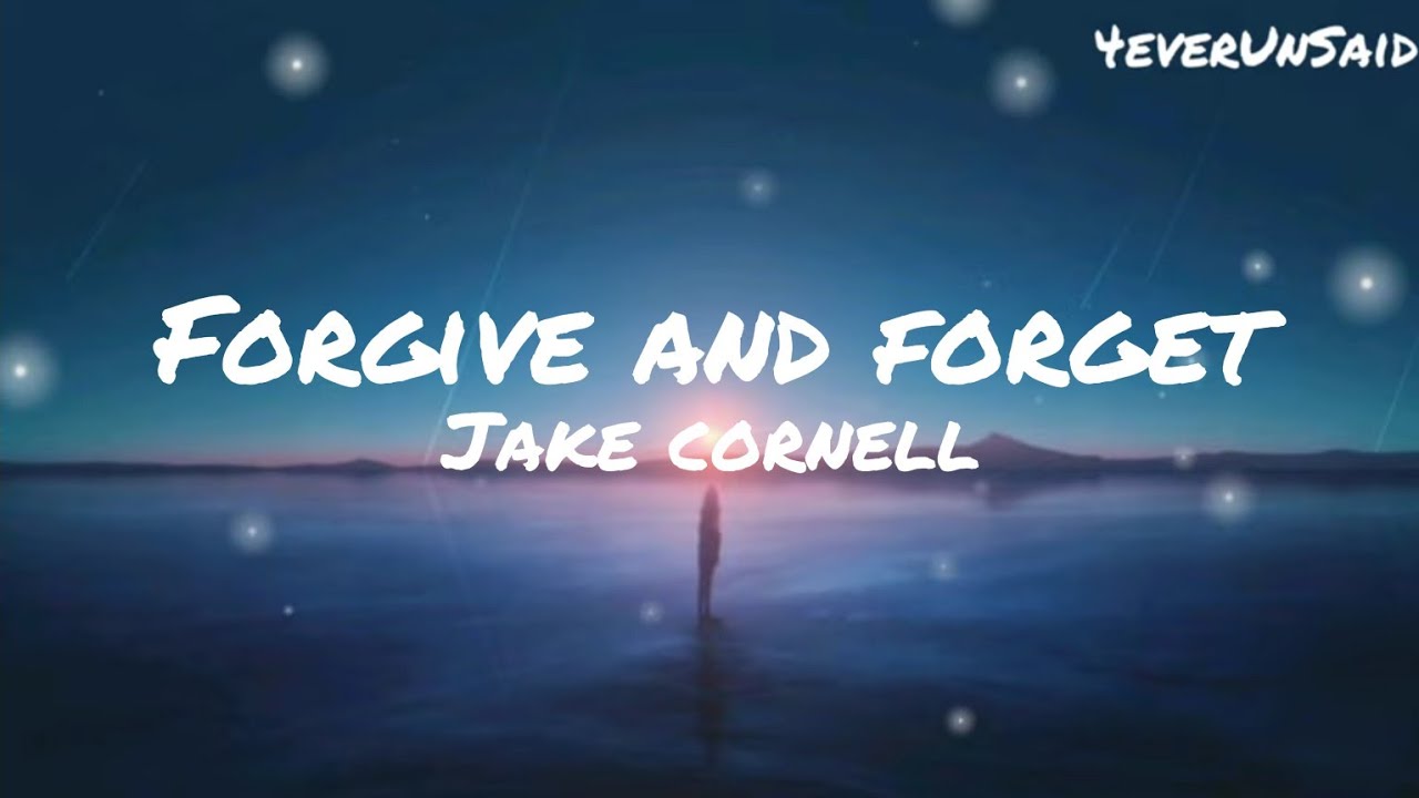 Jake Cornell - Forgive & Forget Lyrics 🎶