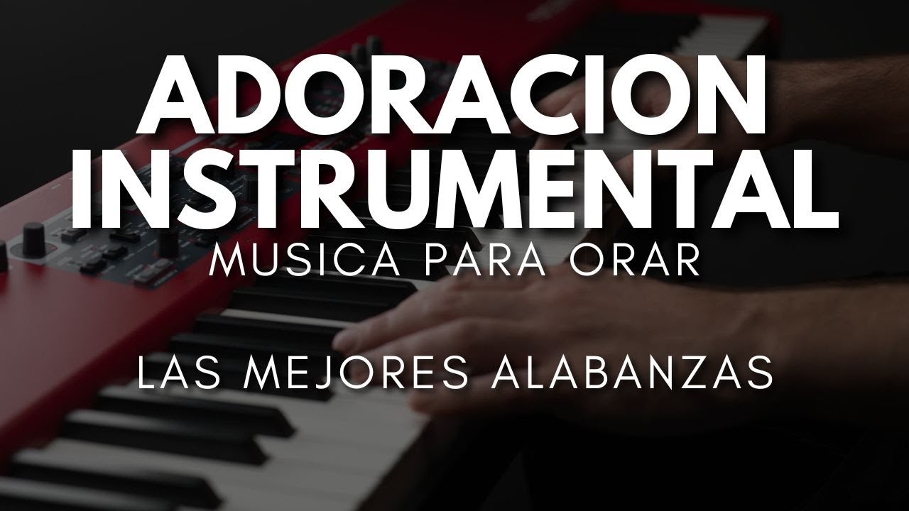 ADORACION INSTRUMENTAL - MUSICA PARA ORAR Y MEDITAR - SIN ANUNCIOS INTERMEDIOS