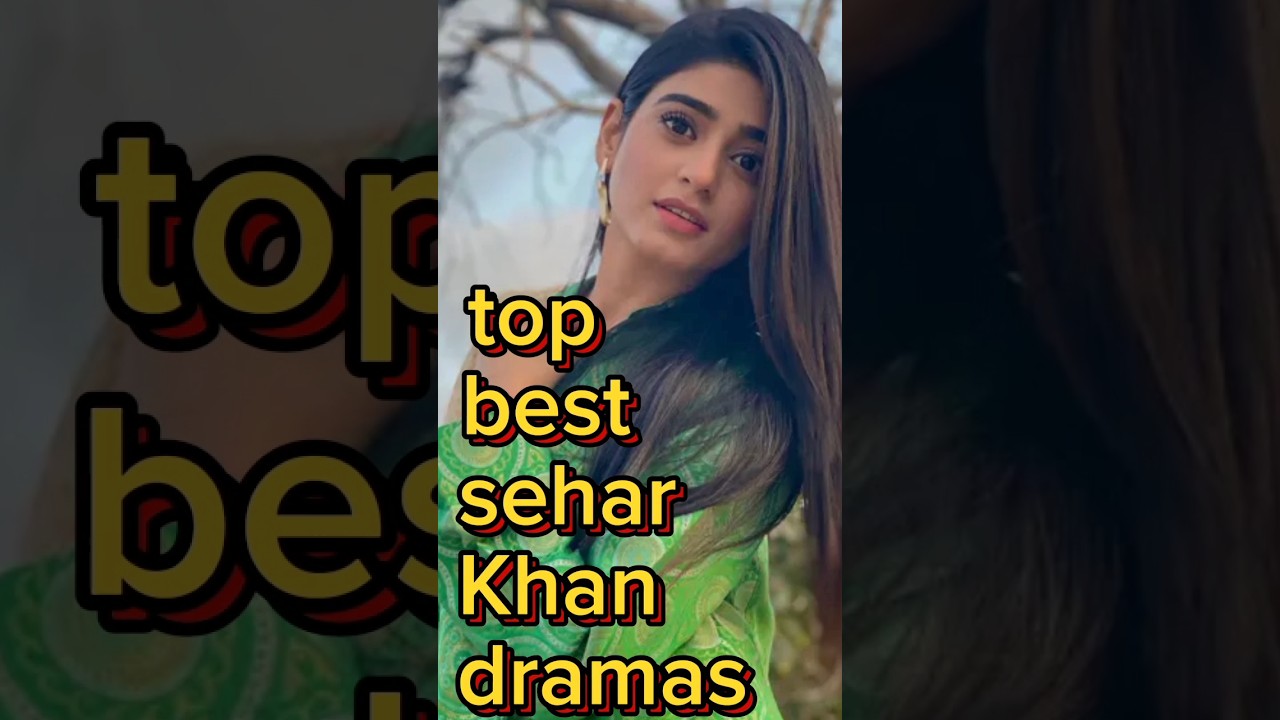 Sehar Khan's Top Pakistani Dramas 🎬