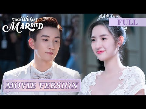 Movie Ver. | Contract marriage turns into beloved affection 【Once We Get Married 只是结婚的关系】