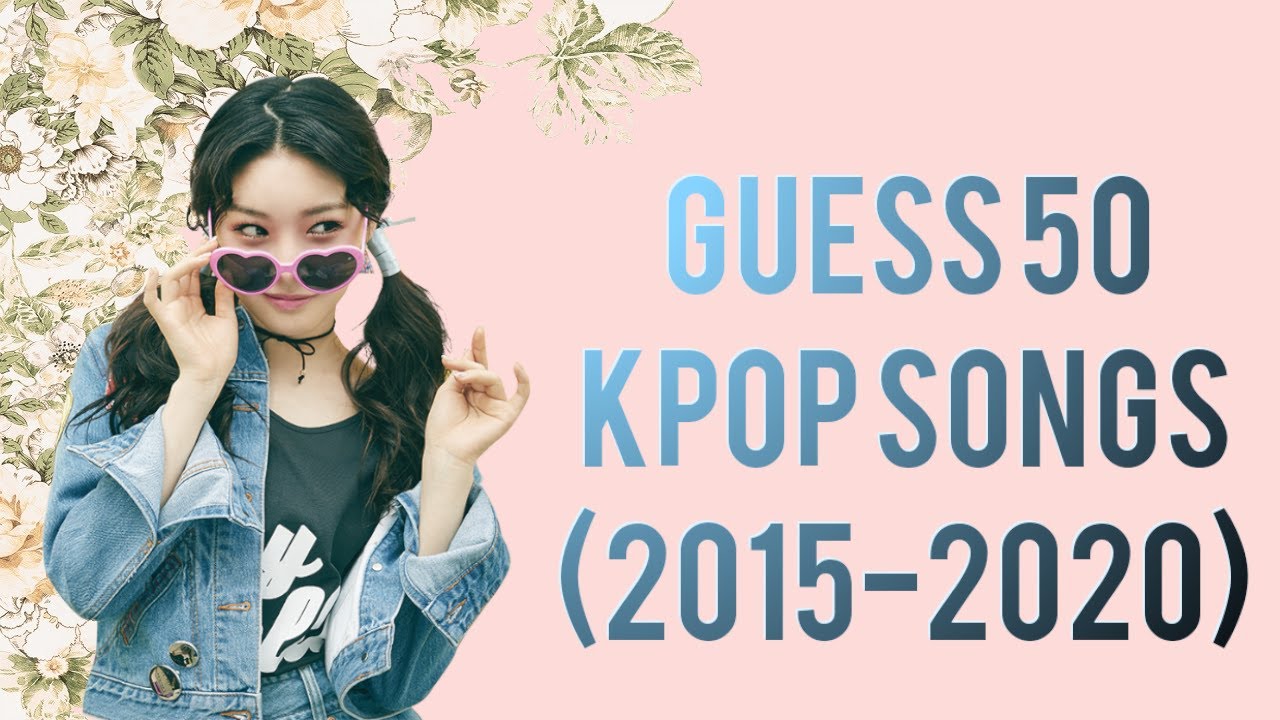 Guess 50 K-pop Songs (2015-2020) 🎶