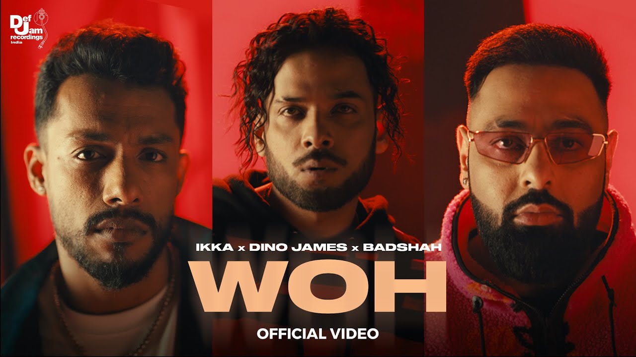 Woh Official Video 🎶: Ikka, Dino James & Badshah’s Heartfelt Hip-Hop Collaboration