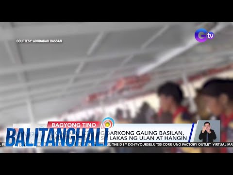 Mga pasahero ng barkong galing Basilan, nag-panic dahil sa lakas ng ulan at hangin | Balitanghali